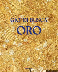 GIO' DI BUSCA. ORO. EDIZ. ITALIANA E INGLESE - COEN V. (CUR.); CERRUTI M. (CUR.)