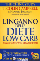 INGANNO DELLE DIETE LOW CARB A BASSO CONTENUTO DI CARBOIDRATI (L') - CAMPBELL T. COLIN; JACOBSON HOWARD