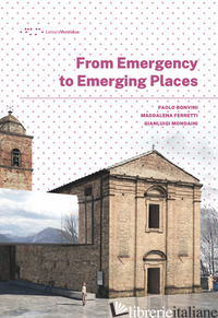 FROM EMERGENCY TO EMERGING PLACES - BONVINI PAOLO; FERRETTI MADDALENA; MONDAINI GIANLUIGI