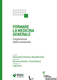 FORMARE LA MEDICINA GENERALE. L'ESPERIENZA DELLA LOMBARDIA - COLOMBO A. (CUR.); GALLO M. (CUR.)