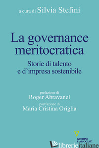 GOVERNANCE MERITOCRATICA. STORIE DI TALENTO E D'IMPRESA SOSTENIBILE (LA) - STEFINI S. (CUR.)