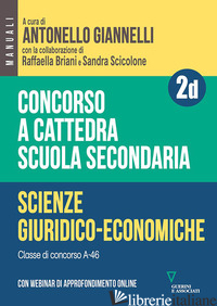 CONCORSO A CATTEDRA. SCUOLA SECONDARIA. SCIENZE GIURIDICO-ECONOMICHE A-46. CON E - GIANNELLI A. (CUR.); BRIANI R. (CUR.); SCICOLONE S. (CUR.)