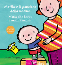 MATTIA E IL PANCIONE DELLA MAMMA. EDIZ. ITALIANA E ALBANESE - SLEGERS LIESBET