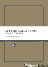 LETTERE DALLA TERRA - TWAIN MARK; CRESCENZI L. (CUR.)