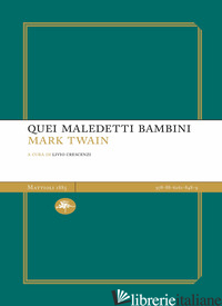 QUEI MALEDETTI BAMBINI - TWAIN MARK; CRESCENZI L. (CUR.)