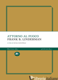 ATTORNO AL FUOCO - LINDERMAN FRANK B.; MANUPPELLI N. (CUR.)