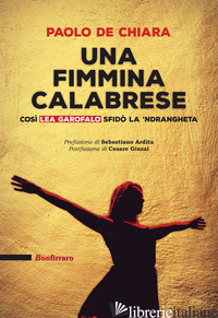 FIMMINA CALABRESE. COSI' LEA GAROFALO SFIDO' LA 'NDRANGETA (UNA) - DE CHIARA PAOLO