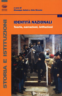 IDENTITA' NAZIONALI. TEORIE, NARRAZIONI, ISTITUZIONI - ASTUTO G. (CUR.); NICOSIA A. (CUR.)