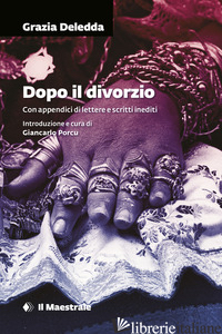 DOPO IL DIVORZIO - DELEDDA GRAZIA; PORCU G. (CUR.)