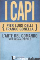 CAPI. L'ARTE DEL COMANDO SPIEGATA AL POPOLO (I) - CELLI PIER LUIGI; GONELLA FRANCO