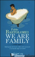 WE ARE FAMILY - BARTOLOMEI FABIO