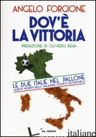 DOV'E' LA VITTORIA. LE DUE ITALIE NEL PALLONE. ASPETTI SPORTIVI DELLA MALAUNITA' - FORGIONE ANGELO