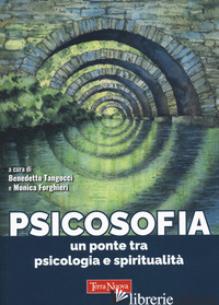 PSICOSOFIA. UN PONTE TRA PSICOLOGIA E SPIRITUALITA' - TANGOCCI B. (CUR.); FORGHIERI M. (CUR.)
