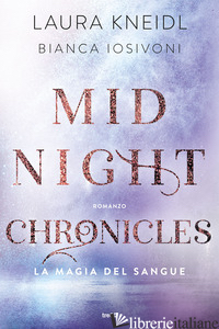 MAGIA DEL SANGUE. MIDNIGHT CHRONICLES (LA) - KNEIDL LAURA; IOSIVONI BIANCA
