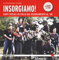 INSORGIAMO! CANTI SOCIALI IN ITALIA DAL RISORGIMENTO AL '68. CON CD-AUDIO - GIOBBI ALESSANDRO