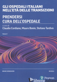 OSPEDALI ITALIANI NELL'ETA' DELLE TRANSIZIONI (GLI). VOL. 2 - CORDIANO C. (CUR.); BONIN M. (CUR.); TARDIVO S. (CUR.)