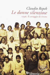 DONNE SILENZIOSE. 1946, IL CORAGGIO DI VIVERE (LE) - REPEK CLAUDIO