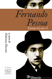 FERNANDO PESSOA. IL POETA CHE NON C'E' - PARRINI F. (CUR.)