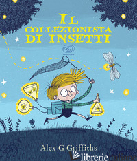 COLLEZIONISTA DI INSETTI. EDIZ. ILLUSTRATA (IL) - GRIFFITHS ALEX G.