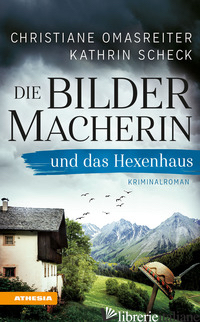 BILDERMACHERIN UND DAS HEXENHAUS (DIE) - OMASREITER CHRISTIANE; SCHECK KATHRIN