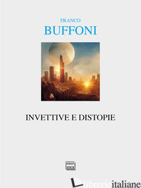INVETTIVE E DISTOPIE - BUFFONI FRANCO