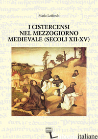 CISTERCENSI NEL MEZZOGIORNO MEDIEVALE (SECOLI XII-XV) (I) - LOFFREDO MARIO