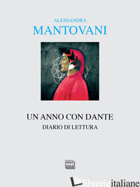 ANNO CON DANTE. DIARIO DI LETTURA (UN) - MANTOVANI ALESSANDRA