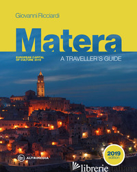 MATERA. A TRAVELLER'S GUIDE. EUROPEAN CAPITAL OF CULTURE 2019 - RICCIARDI GIOVANNI