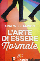 ARTE DI ESSERE NORMALE (L') - WILLIAMSON LISA
