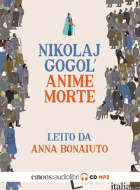 ANIME MORTE LETTO DA ANNA BONAIUTO. AUDIOLIBRO. CD AUDIO FORMATO MP3 (LE) - GOGOL' NIKOLAJ