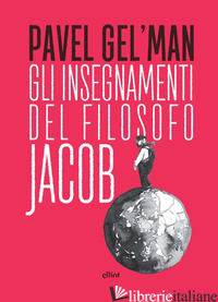 INSEGNAMENTI DEL FILOSOFO JACOB (GLI) - GEL'MAN PAVEL
