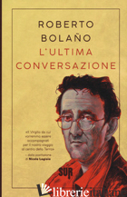 ULTIMA CONVERSAZIONE (L') - BOLANO ROBERTO