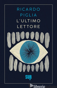ULTIMO LETTORE (L') - PIGLIA RICARDO
