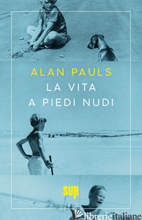 VITA A PIEDI NUDI (LA) - PAULS ALAN