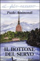 BOTTONE DEL SERVO (IL) - AZZIMONDI PAOLO