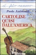 CARTOLINE QUASI DALL'AMERICA - AZZIMONDI PAOLO