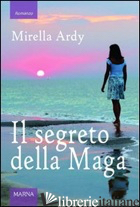 SEGRETO DELLA MAGA (IL) - ARDY MIRELLA