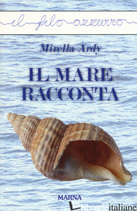 MARE RACCONTA (IL) - ARDY MIRELLA