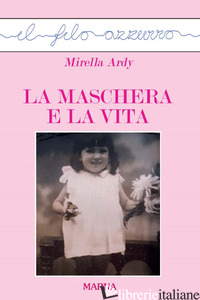 MASCHERA E LA VITA (LA) - ARDY MIRELLA