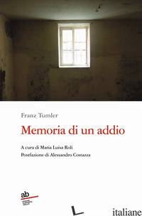 MEMORIA DI UN ADDIO - TUMLER FRANZ; ROLI M. T. (CUR.)
