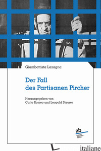 FALL DES PARTISANEN PIRCHER (DER) - LAZAGNA GIAMBATTISTA; ROMEO C. (CUR.); STEURER L. (CUR.)