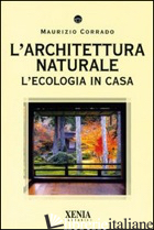 ARCHITETTURA NATURALE. L'ECOLOGIA IN CASA (L') - CORRADO MAURIZIO