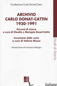 ARCHIVIO CARLO DONAT CATTIN 1930-1991 - DONAT-CATTIN C. (CUR.); DONAT-CATTIN M. (CUR.); MOSCA V. (CUR.)