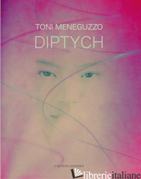DIPTYCH - MENEGUZZO TONI; PASCHETTA L. (CUR.)