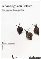A SANTIAGO CON CELESTE - TORREGROSSA GIUSEPPINA