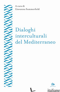 DIALOGHI INTERCULTURALI DEL MEDITERRANEO - SUMMERFIELD G. (CUR.)