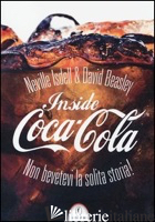 INSIDE COCA-COLA. NON BEVETEVI LA SOLITA STORIA! - ISDELL NEVILLE; BEASLEY DAVID; LEONE M. C. (CUR.)