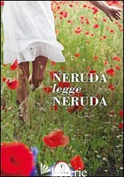 NERUDA LEGGE NERUDA. TESTO SPAGNOLO A FRONTE. EDIZ. BILINGUE. CON CD AUDIO - NERUDA PABLO