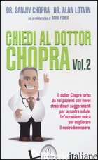 CHIEDI AL DOTTOR CHOPRA. VOL. 2 - CHOPRA SANJIV; LOTVIN ALAN; FISHER DAVID