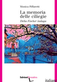 MEMORIA DELLE CILIEGIE. DELIA FISCHER INDAGA (LA) - PIFFARETTI MONICA